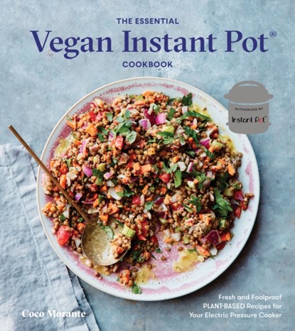 The Essential Vegan Instant Pot Cookbook, Coco Morante - Gebonden - 9780399582981