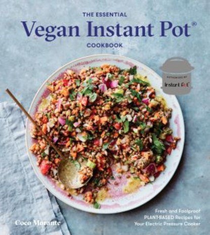 The Essential Vegan Instant Pot Cookbook, Coco Morante - Ebook - 9780399582998
