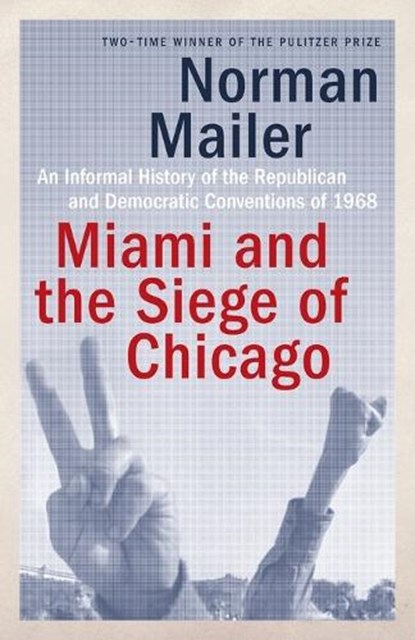 Miami and the Siege of Chicago, Norman Mailer - Paperback - 9780399588334