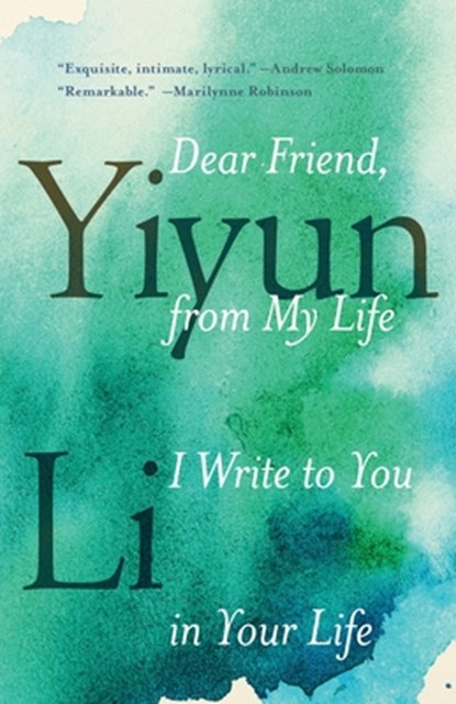 Dear Friend, from My Life I Write to You in Your Life, Yiyun Li - Paperback - 9780399589102