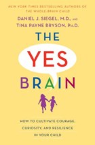 The Yes Brain | Daniel J. Siegel ; Tina Payne Bryson | 