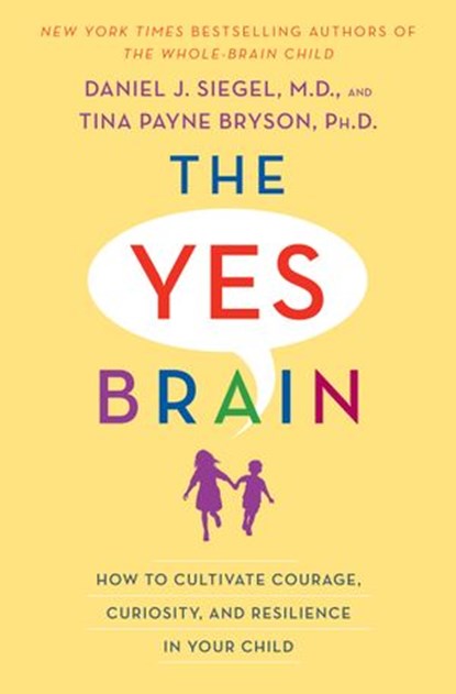 The Yes Brain, Tina Payne Bryson ; Daniel J. Siegel M.D. - Ebook - 9780399594670