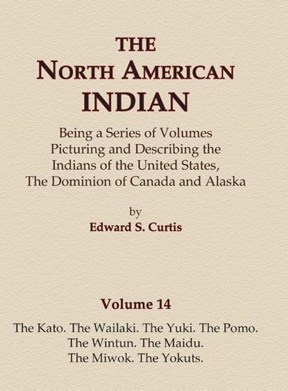 The North American Indian Volume 14 - The Kato, The Wailaki, The Yuki, The Pomo, The Wintun, The Maidu, The Miwok, The Yokuts, Edward S. Curtis - Gebonden - 9780403084135