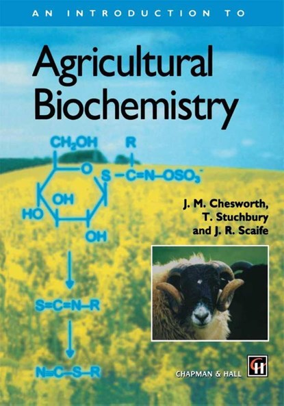 An Introduction to Agricultural Biochemistry, J.M. Chesworth ; T. Stuchbury ; J.R. Scaife - Paperback - 9780412643903
