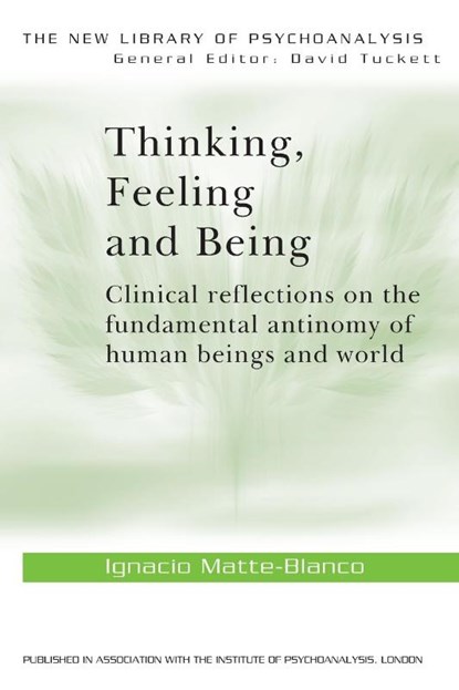 Thinking, Feeling, and Being, Ignacio Matte-Blanco - Paperback - 9780415006781