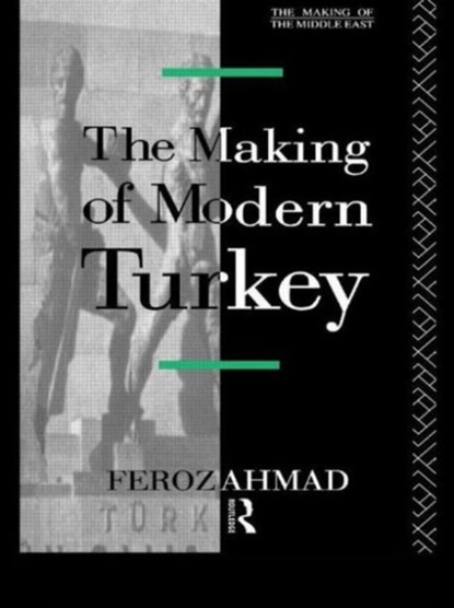 The Making of Modern Turkey, Ahmad Feroz - Paperback - 9780415078368