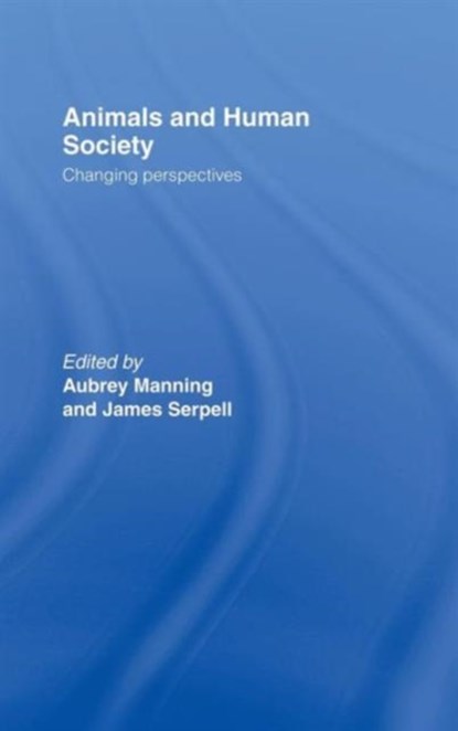 Animals and Human Society, Aubrey Manning ; James Serpell - Gebonden - 9780415091558