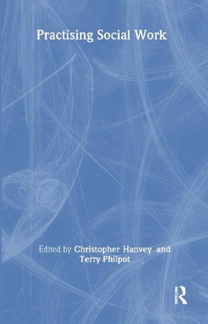 Practising Social Work, Christopher Hanvey ; Terry Philpot - Gebonden - 9780415092364