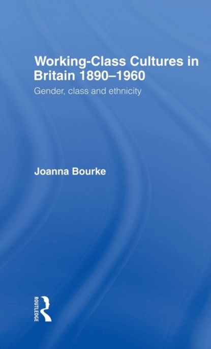 Working Class Cultures in Britain, 1890-1960, Prof Joanna Bourke ; Joanna Bourke - Gebonden - 9780415098977