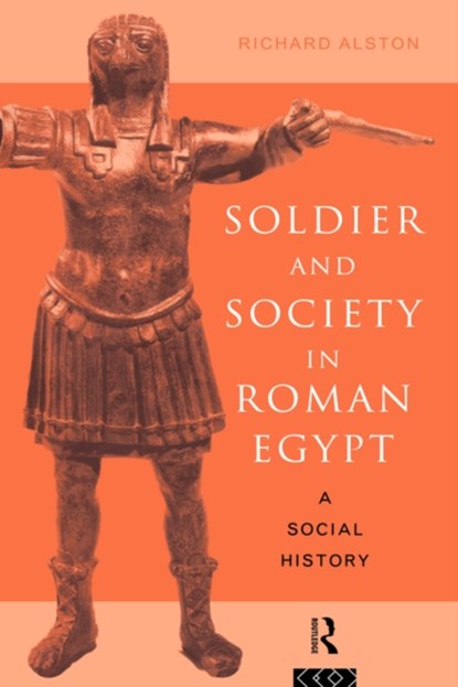 Soldier and Society in Roman Egypt, RICHARD (ROYAL HOLLOWAY,  University of London, UK) Alston - Gebonden - 9780415122702