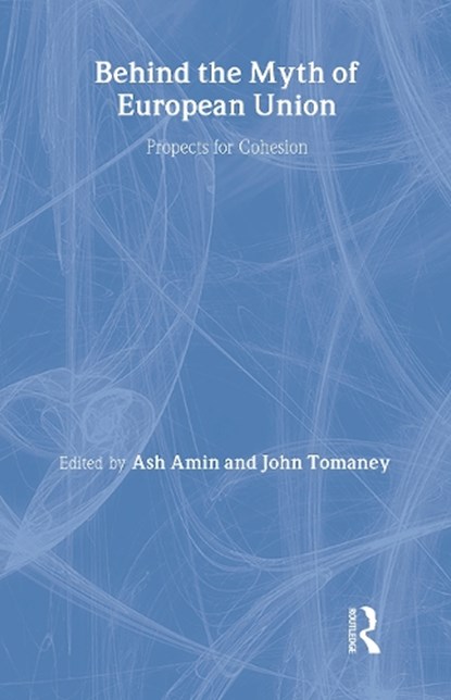Behind the Myth of European Union, Ash (University of Durham Amin ; John (University of Newcastle upon Tyne Tomaney - Gebonden - 9780415125529