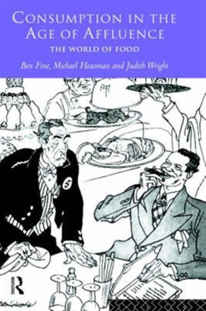 Consumption in the Age of Affluence, BEN FINE ; MICHAEL (UNIVERSITY OF BRADFORD UNIVERSITY OF BRADFORD,  UK) Heasman ; Judith (PIMS NW, INC, Carlsbad, New Mexico, USA) Wright - Gebonden - 9780415131551