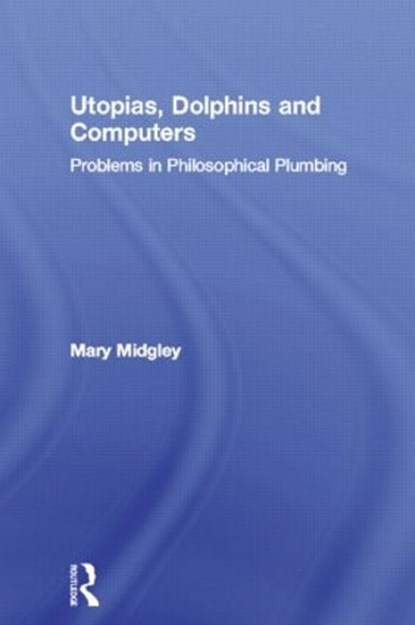 Utopias, Dolphins and Computers, Mary Midgley - Paperback - 9780415133784