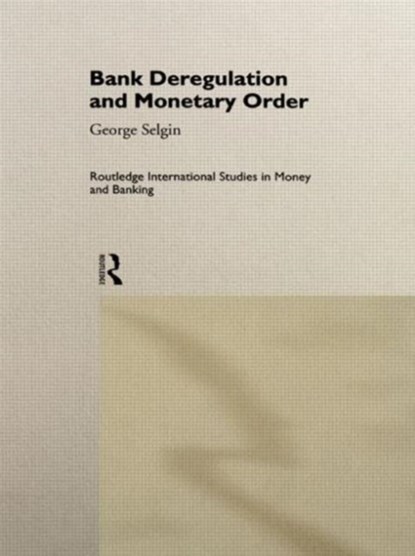 Bank Deregulation & Monetary Order, George Selgin - Gebonden - 9780415140560