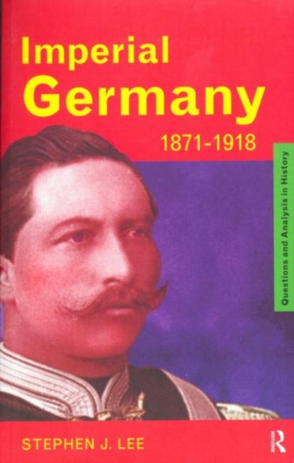 Imperial Germany 1871-1918, Stephen J. Lee - Paperback - 9780415185745