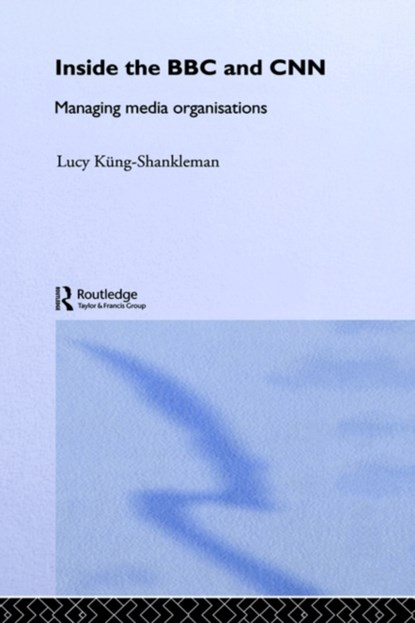 Inside the BBC and CNN, Lucy Kung-Shankleman - Gebonden - 9780415213219