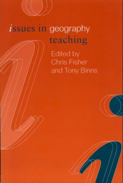 Issues in Geography Teaching, Chris Fisher ; Tony Binns - Paperback - 9780415230773