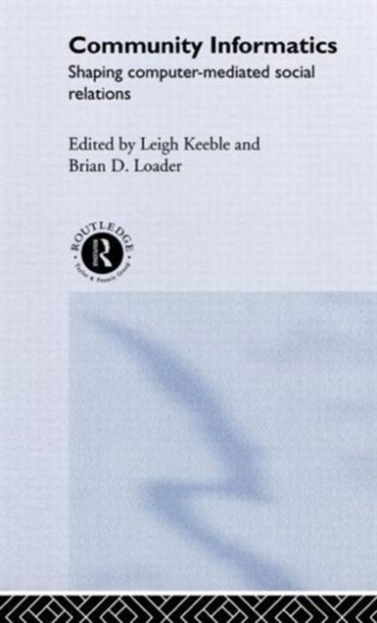 Community Informatics, Dave Eagle ; Barry Hague ; Leigh Keeble ; Brian D. Loader - Gebonden - 9780415231114