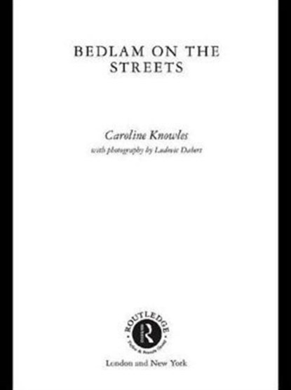Bedlam on the Streets, Caroline Knowles - Paperback - 9780415232999