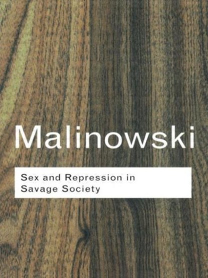 Sex and Repression in Savage Society, MALINOWSKI,  Bronislaw - Paperback - 9780415255547