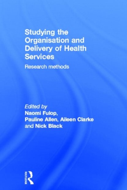 Studying the Organisation and Delivery of Health Services, PAULINE ALLEN ; NICK (MD FFPH FRCS DRCOG DCH PROFESSOR OF HEALTH SERVICES RESEARCH,  London School of Hygiene & Tropical Medicine, London, UK) Black ; Aileen Clarke ; Naomi Fulop ; Stuart Anderson - Gebonden - 9780415257626