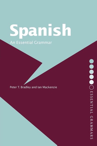 Spanish: An Essential Grammar, Peter T Bradley ; Ian (Newcastle University Mackenzie - Paperback - 9780415286435