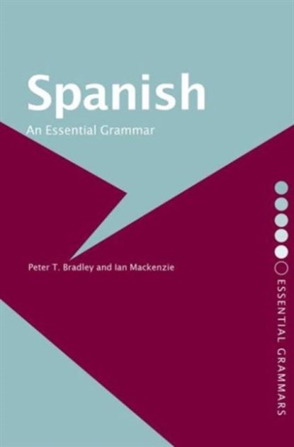 Spanish: An Essential Grammar, Peter T Bradley ; Ian Mackenzie - Paperback - 9780415286435