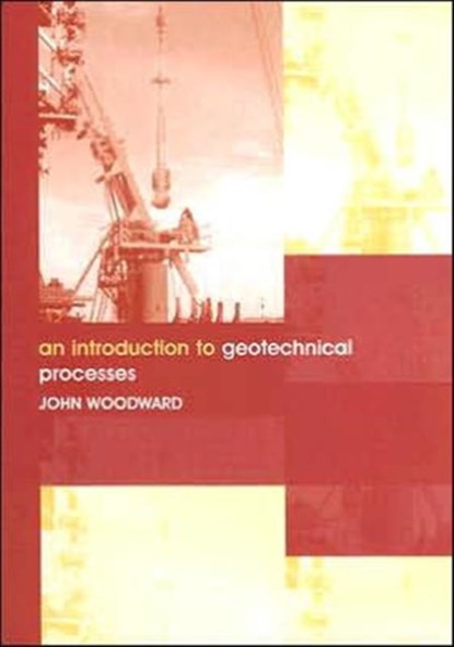 An Introduction to Geotechnical Processes, JOHN (CONSULTING ENGINEER,  UK) Woodward - Paperback - 9780415286466