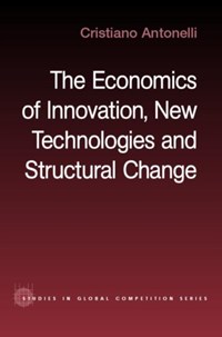 The Economics of Innovation, New Technologies and Structural Change | Antonelli, Cristiano (university of Torino, Italy) | 