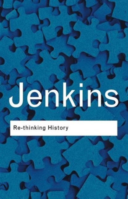 Rethinking History, JENKINS,  Keith (University College Chichester, UK) - Paperback - 9780415304436