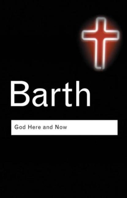 God Here and Now, BARTH,  Karl - Paperback - 9780415304474