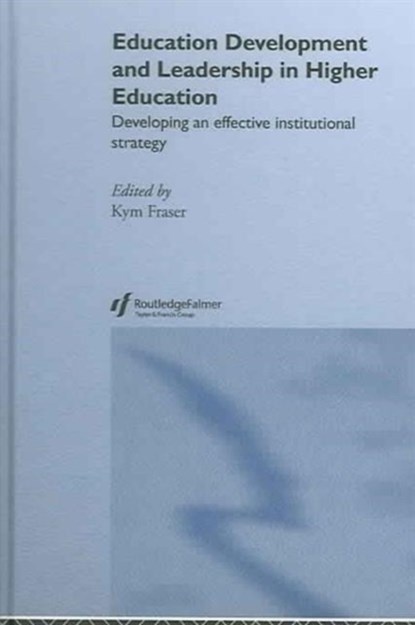 Education Development and Leadership in Higher Education, Kym Fraser - Gebonden - 9780415335249
