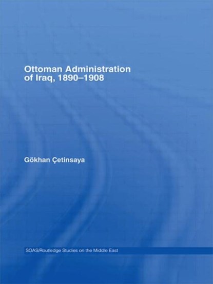 The Ottoman Administration of Iraq, 1890-1908, Goekhan Cetinsaya - Gebonden - 9780415341585