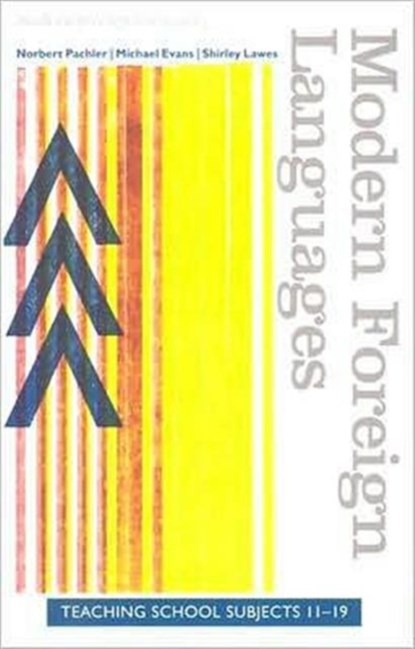 Modern Foreign Languages, NORBERT (INSTITUTE OF EDUCATION,  University of London, UK) Pachler ; Michael (University of Cambridge, UK) Evans ; Shirley (Institute of Education, University of London, UK) Lawes - Paperback - 9780415342841