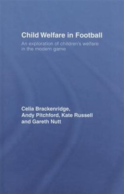 Child Welfare in Football, CELIA BRACKENRIDGE ; ANDY (UNIVERSITY OF BATH,  UK) Pitchford ; Kate Russell ; Gareth (Primary PGCE Course Leader at the University of Gloucestershire, UK) Nutt - Gebonden - 9780415372329