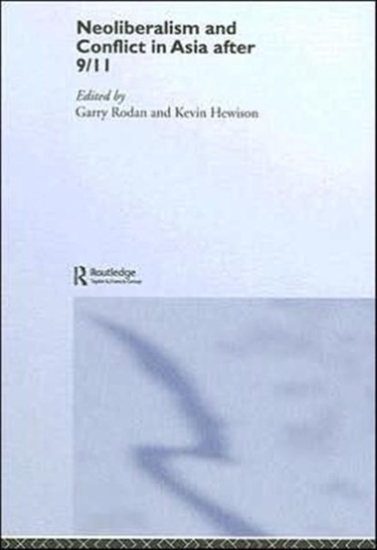 Neoliberalism and Conflict In Asia After 9/11, Garry Rodan ; Kevin Hewison - Gebonden - 9780415373210