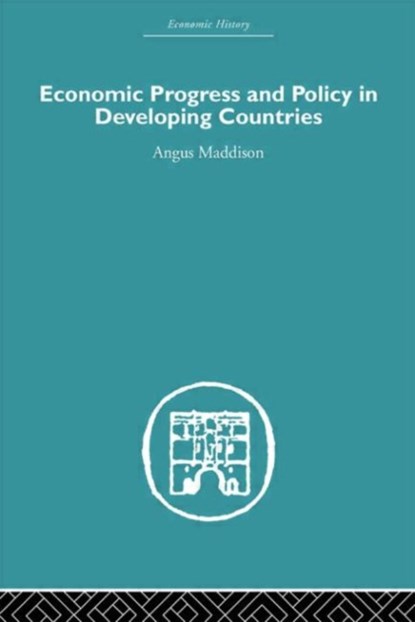 Economic Progress and Policy in Developing Countries, Angus Maddison - Gebonden - 9780415379892