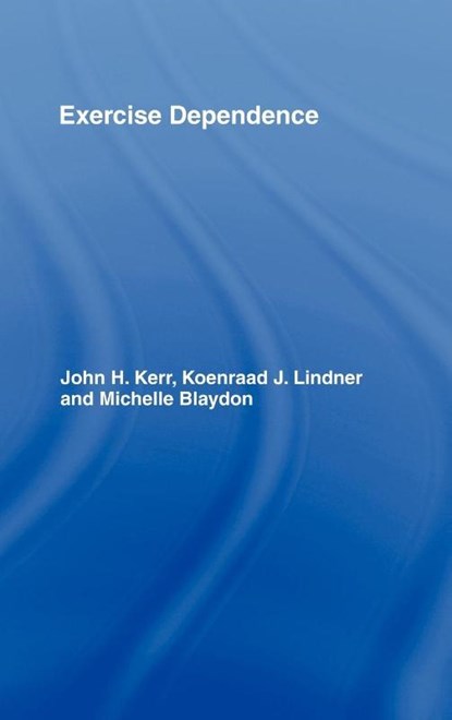 Exercise Dependence, John H. (Kokushikan University Kerr ; Koenraad J. Lindner ; Michelle Blaydon - Gebonden - 9780415393447