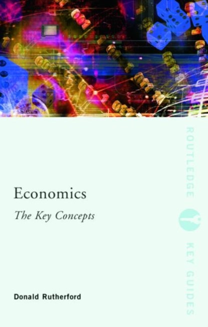 Economics: The Key Concepts, DONALD (UNIVERSITY OF EDINBURGH,  UK) Rutherford - Paperback - 9780415400572