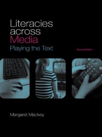 Literacies Across Media, MARGARET (UNIVERSITY OF ALBERAT,  Canada) Mackey - Paperback - 9780415407472