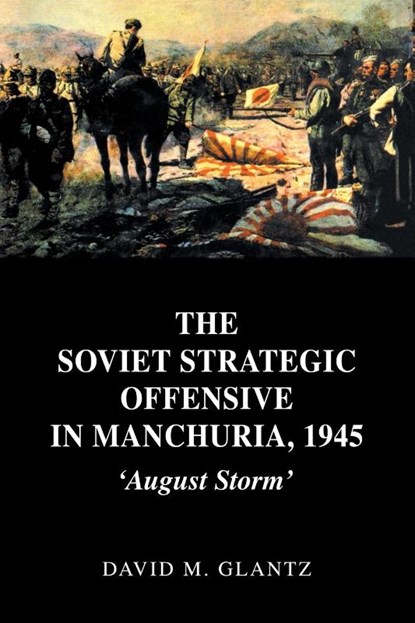 The Soviet Strategic Offensive in Manchuria, 1945, David M. Glantz - Paperback - 9780415408615