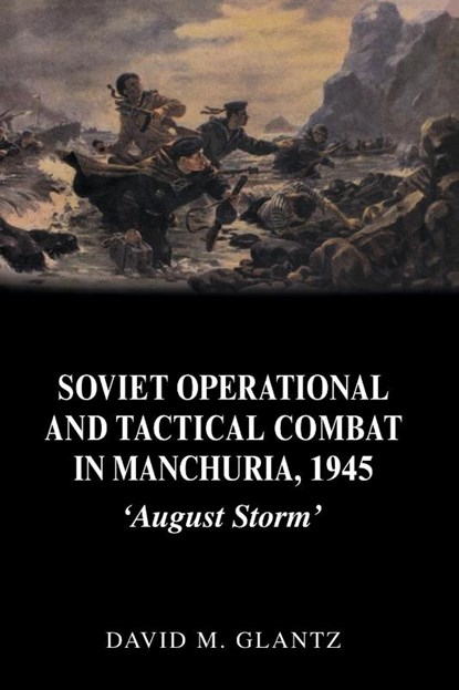 Soviet Operational and Tactical Combat in Manchuria, 1945, David Glantz - Paperback - 9780415408639