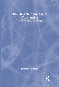 The Church in the Age of Constantine | Roldanus, Johannes (formerly of University of Groningen, the Netherlands) | 
