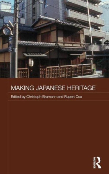 Making Japanese Heritage, CHRISTOPH (MAX PLANCK INSTITUTE FOR SOCIAL ANTHROPOLOGY,  Germany) Brumann ; Rupert A. Cox - Gebonden - 9780415413145