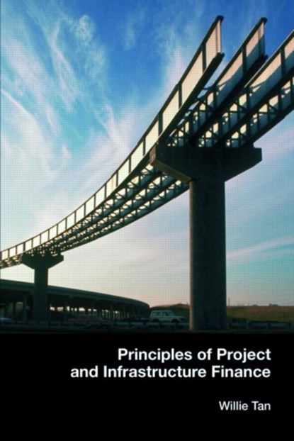 Principles of Project and Infrastructure Finance, Willie (National University of Singapore) Tan - Paperback - 9780415415774