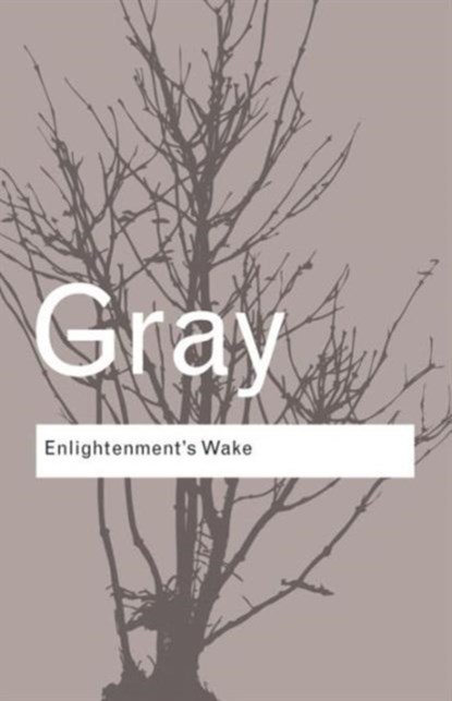 Enlightenment's Wake, JOHN (LONDON SCHOOL OF ECONOMICS,  UK London School of Economics, UK) Gray - Paperback - 9780415424042