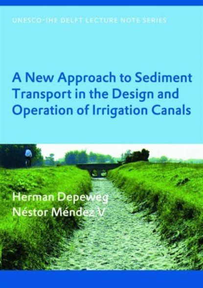 A New Approach to Sediment Transport in the Design and Operation of Irrigation Canals, Herman Depeweg ; Nestor Mendez V - Paperback - 9780415430654
