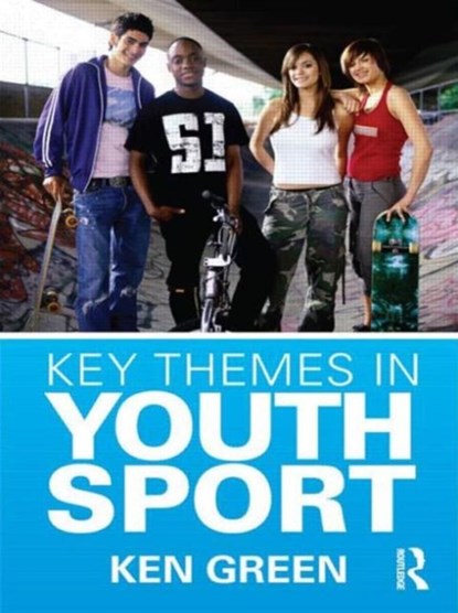 Key Themes in Youth Sport, KEN (NATIONAL PARKS AND WILDLIFE SERVICE,  Jindabyne, Australia) Green - Paperback - 9780415435406
