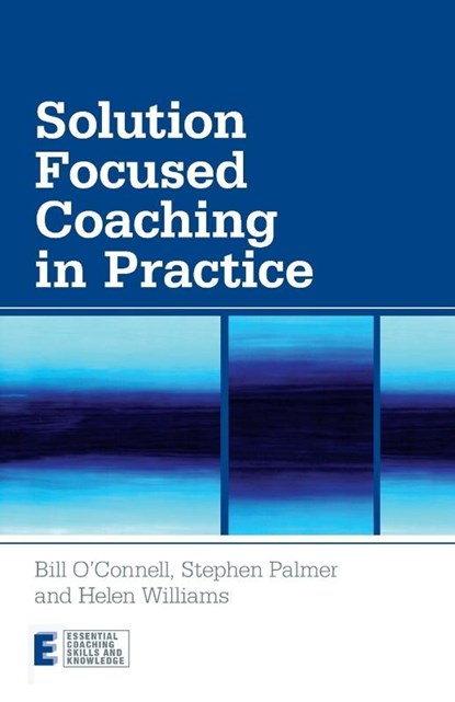 Solution Focused Coaching in Practice, Bill (Focus on Solutions O'Connell ; Stephen (Director Palmer ; Helen (Faculty of Solution Focused Practice Williams - Paperback - 9780415447072