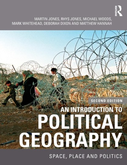 An Introduction to Political Geography, Martin Jones ; Rhys Jones ; Michael Woods ; Mark Whitehead ; Deborah Dixon ; Matthew Hannah - Paperback - 9780415457972